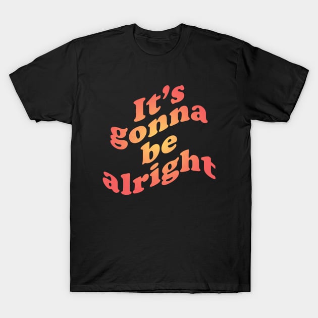 It's gonna be alright T-Shirt by EpicEndeavours